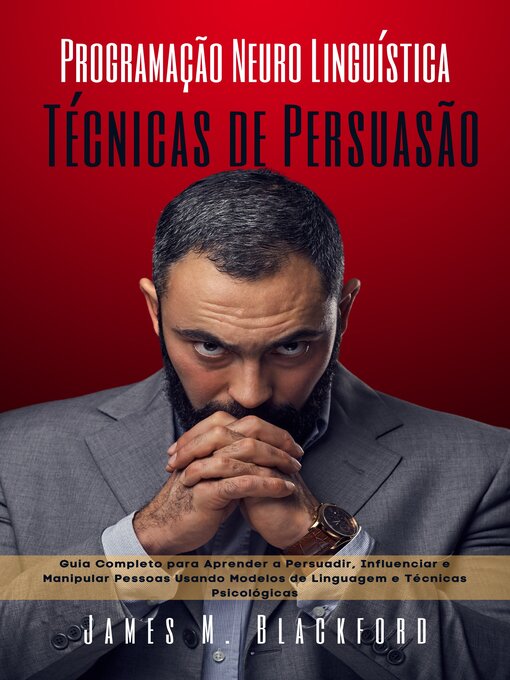 Title details for Programação Neuro Linguística--Técnicas de Persuasão by James M. Blackford - Available